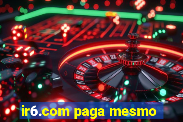 ir6.com paga mesmo